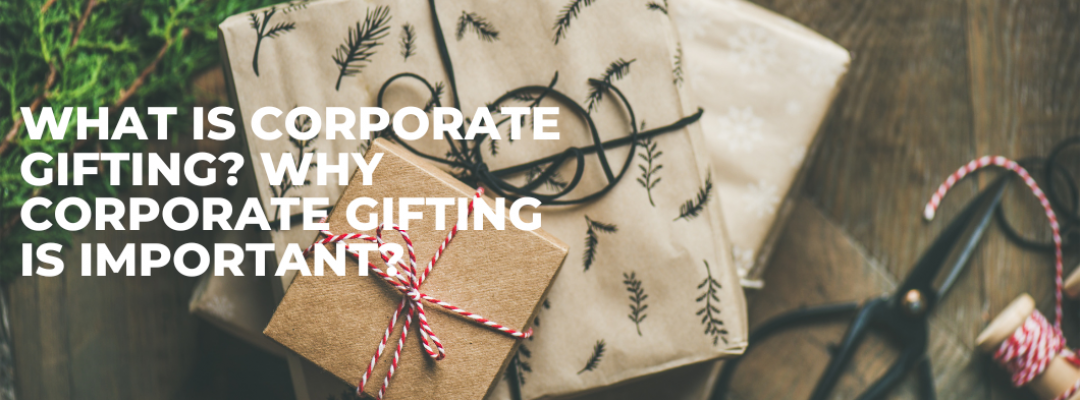What Is Corporate Gifting? Why Corporate Gifting Is Important?