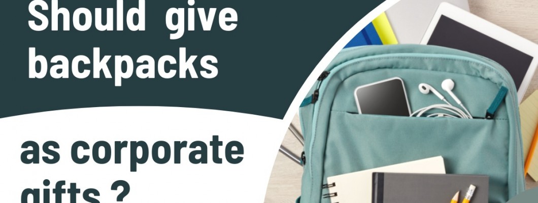 Should You Give Backpacks As Branded Corporate Gifts Should You Give Backpacks As Branded Corporate Gifts