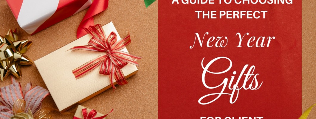 A Guide to Choosing the Perfect New Year Gifts for Client A Guide to Choosing the Perfect New Year Gifts for Client