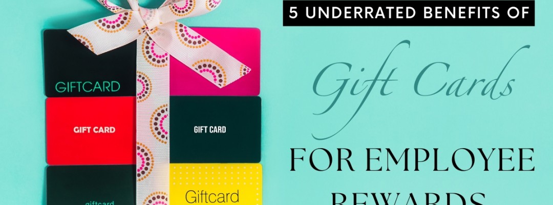 5 Underrated Benefits Of Gift Cards For Employee Rewards