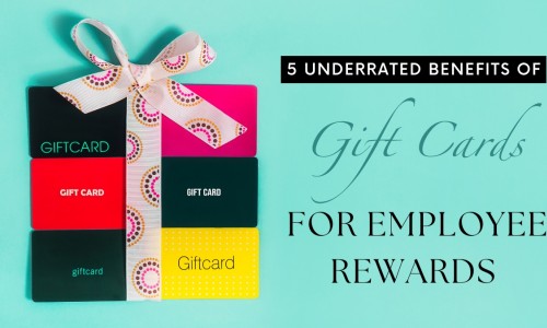 5 Underrated Benefits Of Gift Cards For Employee Rewards