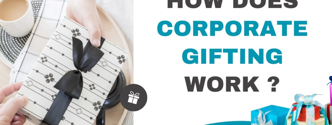 How Does Corporate Gifting Work? How Does Corporate Gifting Work?