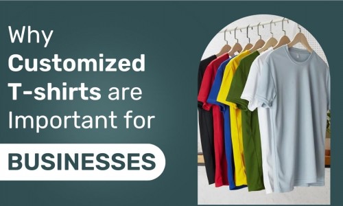 Why Customized T-shirts are Important for Businesses