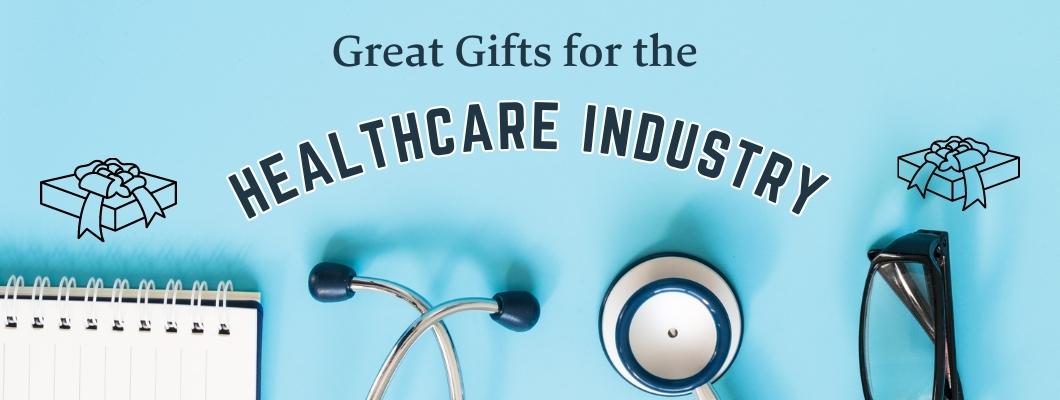 Great Gifts for the Healthcare Industry Great Gifts for the Healthcare Industry